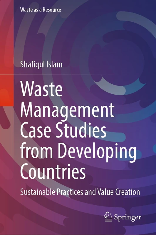 Waste Management Case Studies from Developing Countries: Sustainable Practices and Value Creation (Waste as a Resource)