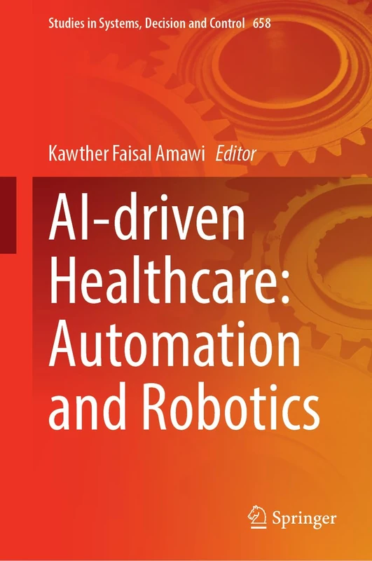 AI-Driven Healthcare: Automation and Robotics (Studies in Systems, Decision and Control, 658)