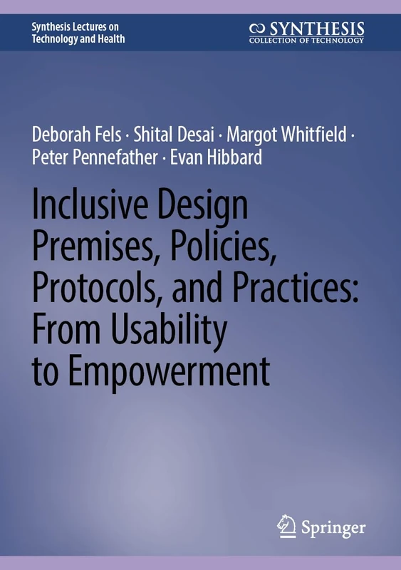 Inclusive Design Premises, Policies, Protocols, and Practices: From Usability to Empowerment (Synthesis Lectures on Technology and Health)