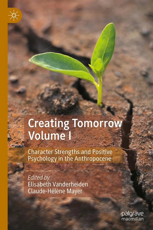Creating Tomorrow Volume I: Character Strengths and Positive Psychology in the Anthropocene