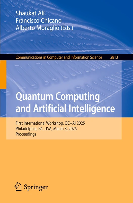 Quantum Computing and Artificial Intelligence: First International Workshop, QC+AI 2025, Philadelphia, PA, USA, March 3, 2025, Proceedings (Communications in Computer and Information Science, 2813)