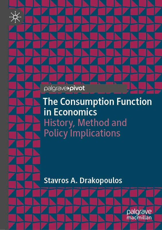 The Consumption Function in Economics: History, Method and Policy Implications