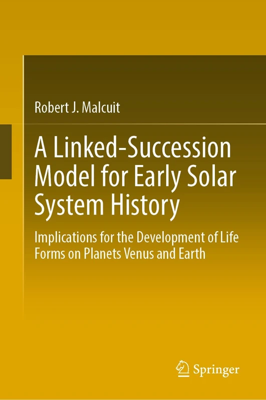 A Linked-Succession Model for Early Solar System History: Implications for the Development of Life Forms on Planets Venus and Earth
