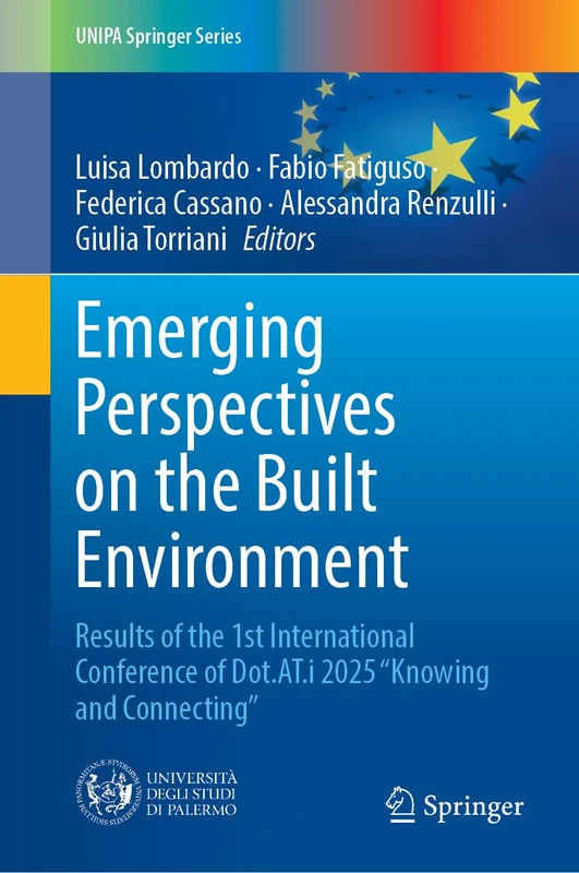 Emerging Perspectives on the Built Environment: Results of the 1st International Conference of Dot.AT.i 2025 “Knowing and Connecting” (UNIPA Springer Series)
