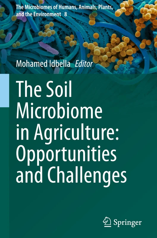 The Soil Microbiome in Agriculture: Opportunities and Challenges (The Microbiomes of Humans, Animals, Plants, and the Environment, 8)