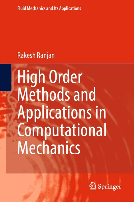 High Order Methods and Applications in Computational Mechanics (Fluid Mechanics and Its Applications, 143)