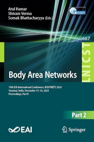 Body Area Networks: 19th EAI International Conference, BODYNETS 2024, Varanasi, India, December 15–16, 2024, Proceedings, Part II (Lecture Notes of ... and Telecommunications Engineering, 667)