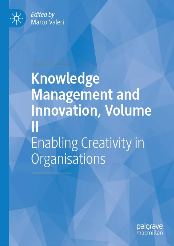Knowledge Management and Innovation, Volume II: Enabling Creativity in Organisations