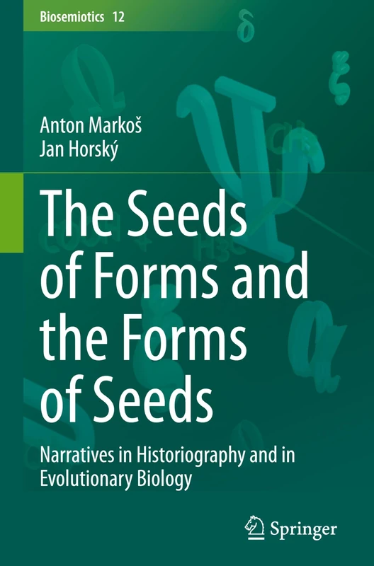 The Seeds of Forms and the Forms of Seeds: Narratives in Historiography and in Evolutionary Biology (Biosemiotics, 12)