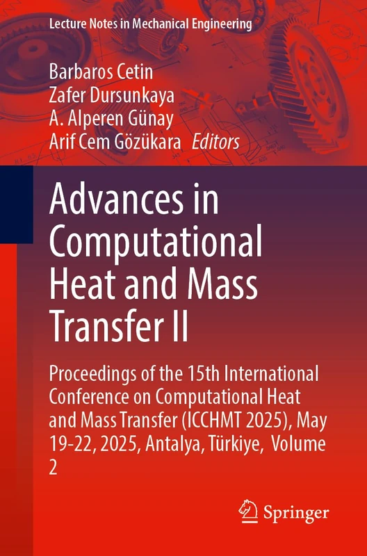 Advances in Computational Heat and Mass Transfer II: Proceedings of the 15th International Conference on Computational Heat and Mass Transfer (ICCHMT ... 2 (Lecture Notes in Mechanical Engineering)