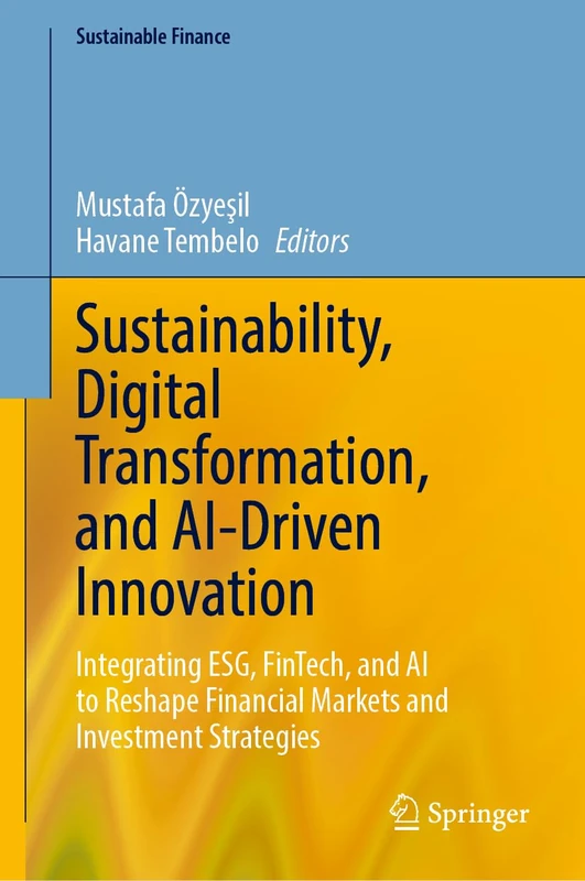 Sustainability, Digital Transformation, and AI-Driven Innovation: Integrating ESG, FinTech, and AI to Reshape Financial Markets and Investment Strategies (Sustainable Finance)