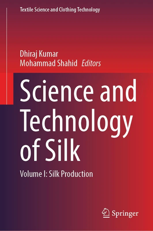 Science and Technology of Silk: Volume I: Silk Production (Textile Science and Clothing Technology)