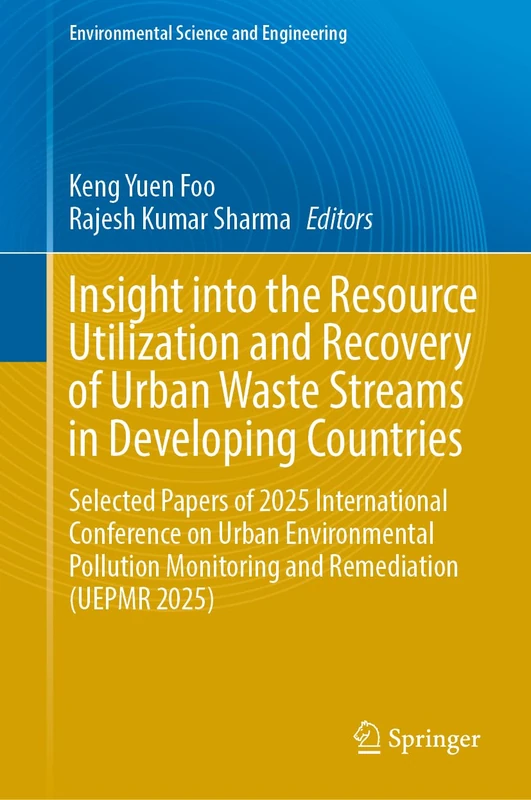 Insight into the Resource Utilization and Recovery of Urban Waste Streams in Developing Countries: Selected Papers of 2025 International Conference on Urban Environmental Pollution Monitoring and Remediation (UEPMR 2025)