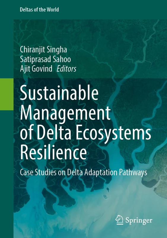 Sustainable Management of Delta Ecosystems Resilience: Case Studies on Delta Adaptation Pathways (Deltas of the World)