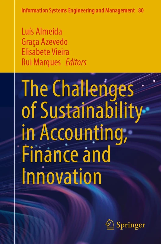 The Challenges of Sustainability in Accounting, Finance and Innovation (Information Systems Engineering and Management, 80)