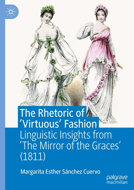 The Rhetoric of ‘Virtuous’ Fashion: Linguistic Insights from ‘The Mirror of the Graces’ (1811)