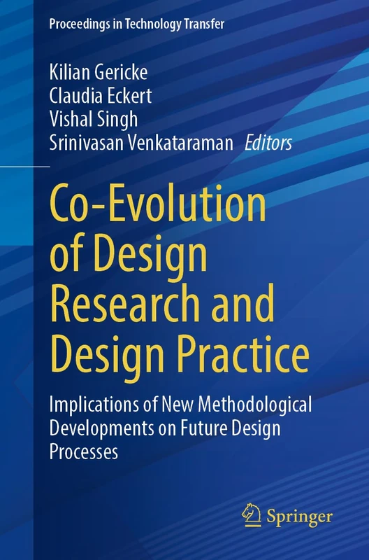 Co-Evolution of Design Research and Design Practice: Implications of New Methodological Developments on Future Design Processes (Proceedings in Technology Transfer)