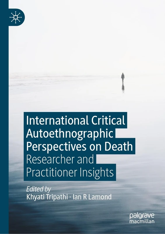 International Critical Autoethnographic Perspectives on Death: Researcher and Practitioner Insights