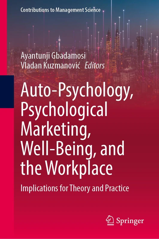 Auto-Psychology, Psychological Marketing, Well-Being, and the Workplace: Implications for Theory and Practice (Contributions to Management Science)