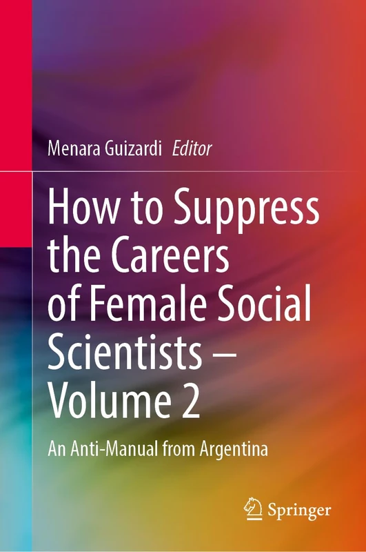 How to Suppress the Careers of Female Social Scientists – Volume 2: An Anti-Manual from Argentina