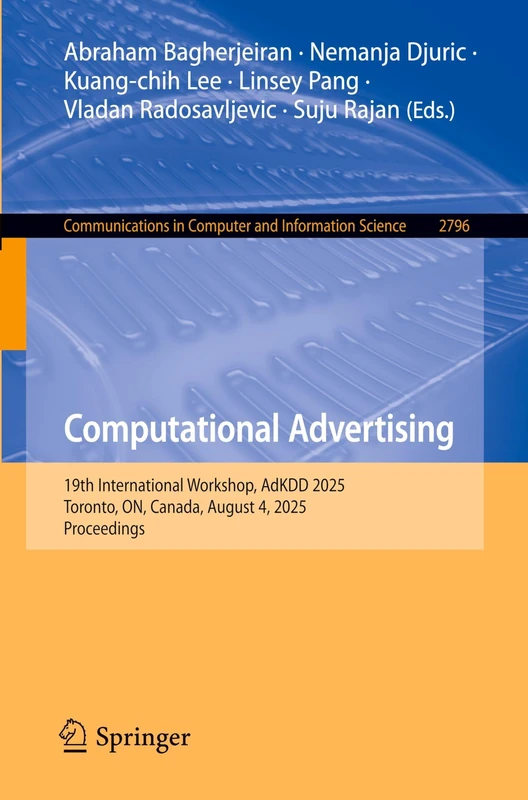 Computational Advertising: 19th International Workshop, AdKDD 2025, Toronto, ON, Canada, August 4, 2025, Proceedings (Communications in Computer and Information Science, 2796) - Image 1