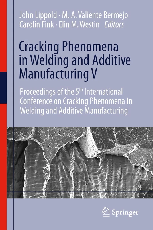 Cracking Phenomena in Welding and Additive Manufacturing V: Proceedings of the 5th International Conference on Cracking Phenomena in Welding and Additive Manufacturing
