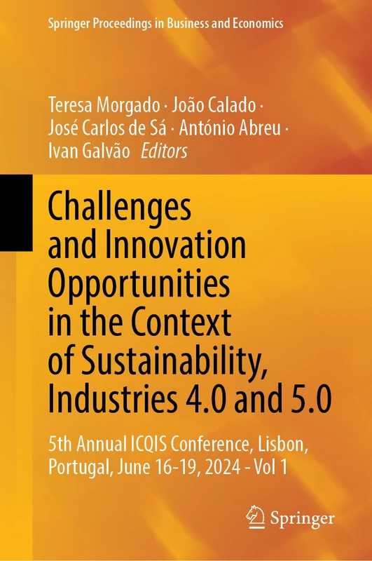 Challenges and Innovation Opportunities in the Context of Sustainability, Industries 4.0 and 5.0: 5th Annual ICQIS Conference, Lisbon, Portugal, June ... Proceedings in Business and Economics)