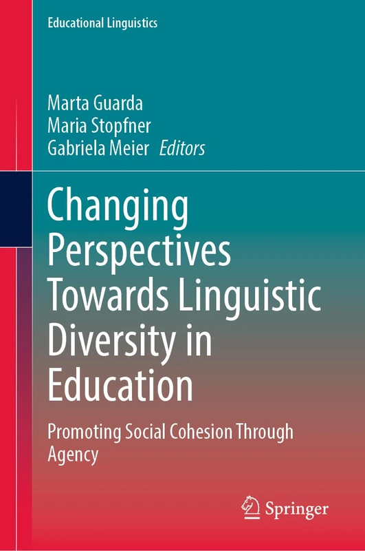 Changing Perspectives Towards Linguistic Diversity in Education: Promoting Social Cohesion Through Agency (Educational Linguistics, 71)