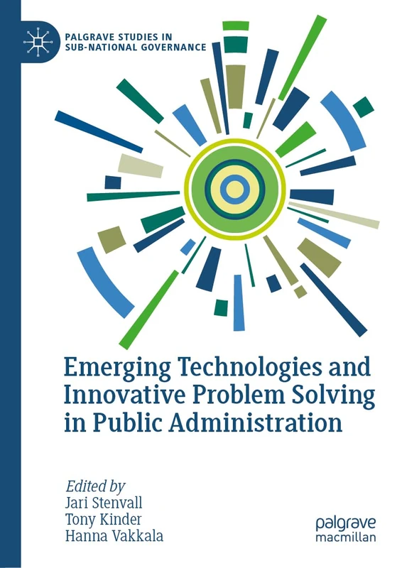 Emerging Technologies and Innovative Problem Solving in Public Administration (Palgrave Studies in Sub-National Governance)