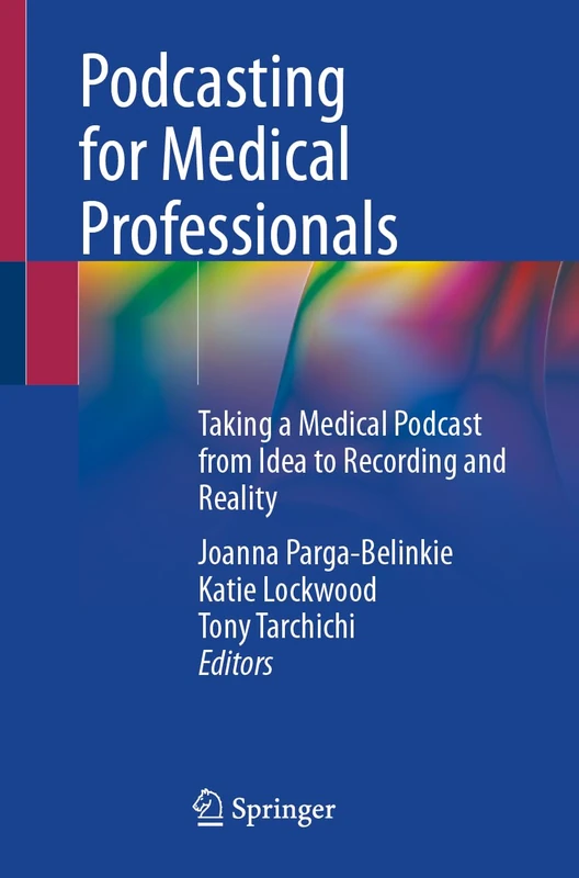 Podcasting for Medical Professionals: Taking a Medical Podcast from Idea to Recording and Reality - Image 1