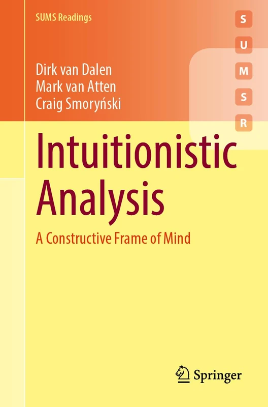 Intuitionistic Analysis: A Constructive Frame of Mind (Springer Undergraduate Mathematics Series)