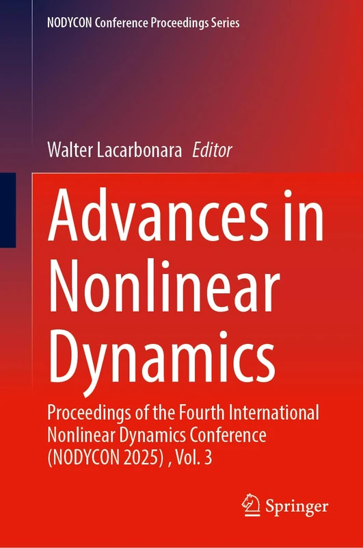 Advances in Nonlinear Dynamics: Proceedings of the Fourth International Nonlinear Dynamics Conference (NODYCON 2025) , Volume 3 (NODYCON Conference Proceedings Series)