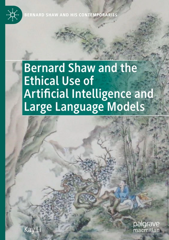 Bernard Shaw and the Ethical Use of Artificial Intelligence and Large Language Models (Bernard Shaw and His Contemporaries)