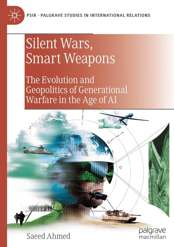 Silent Wars, Smart Weapons: The Evolution and Geopolitics of Generational Warfare in the Age of AI (Palgrave Studies in International Relations)