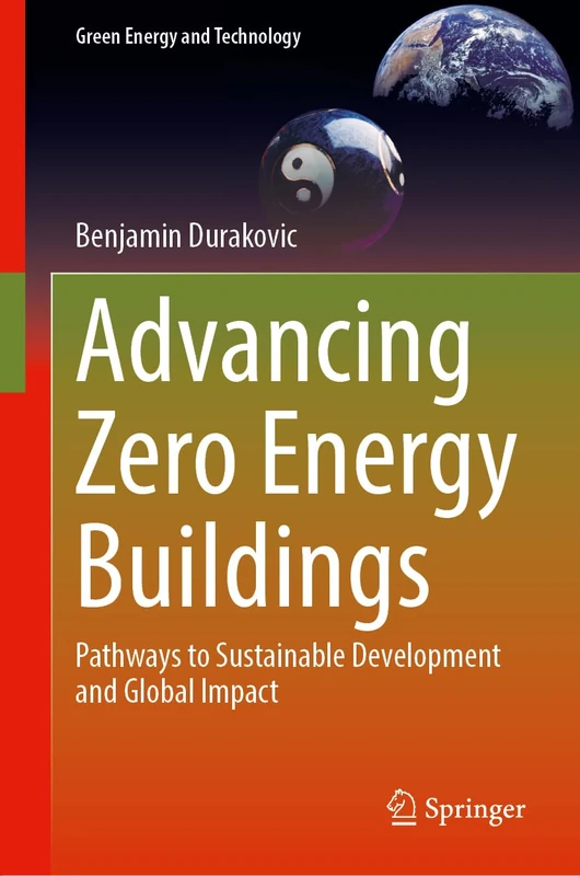 Advancing Zero Energy Buildings: Pathways to Sustainable Development and Global Impact (Green Energy and Technology)