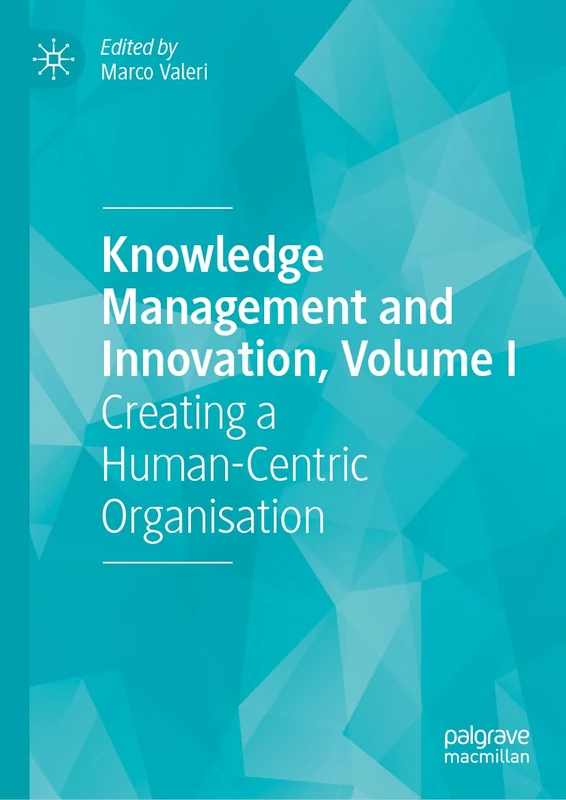 Knowledge Management and Innovation, Volume I: Creating a Human-Centric Organisation