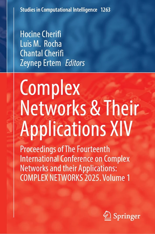Complex Networks & Their Applications XIV: Proceedings of the Fourteenth International Conference on Complex Networks and Their Applications: COMPLEX ... (Studies in Computational Intelligence, 1263)