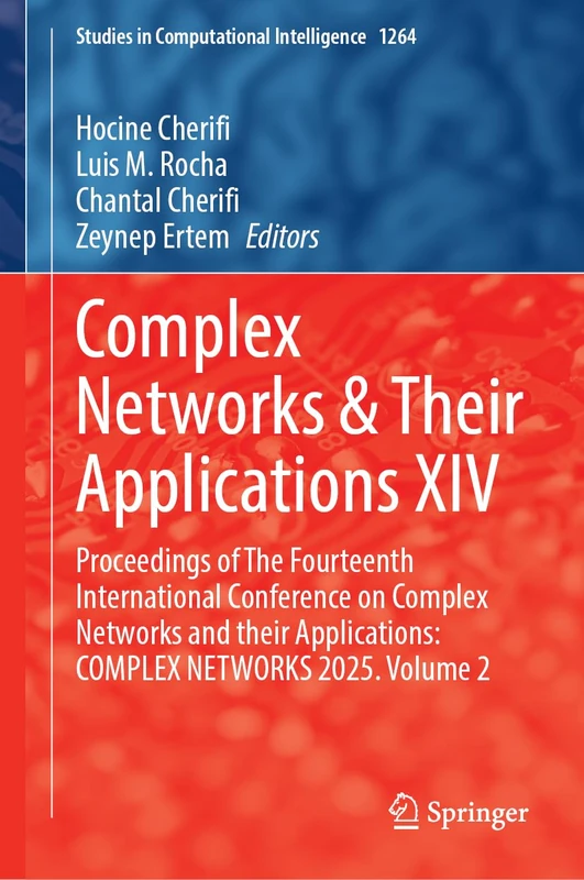 Complex Networks & Their Applications XIV: Proceedings of the Fourteenth International Conference on Complex Networks and Their Applications: COMPLEX ... (Studies in Computational Intelligence, 1264)