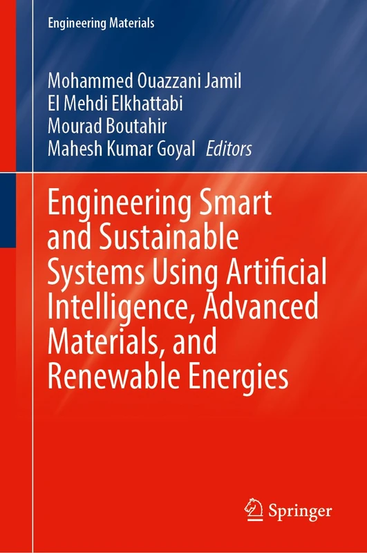 Engineering Smart and Sustainable Systems Using Artificial Intelligence, Advanced Materials, and Renewable Energies (Engineering Materials)