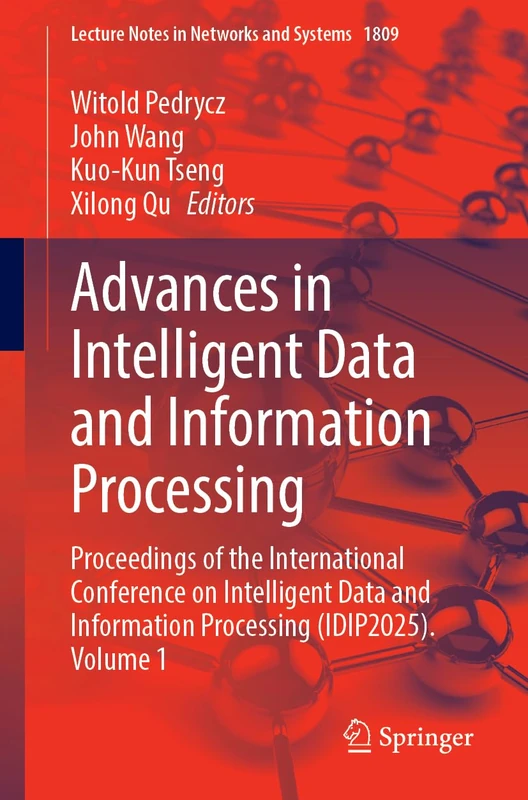 Advances in Intelligent Data and Information Processing: Proceedings of the International Conference on Intelligent Data and Information Processing ... (Lecture Notes in Networks and Systems, 1809)
