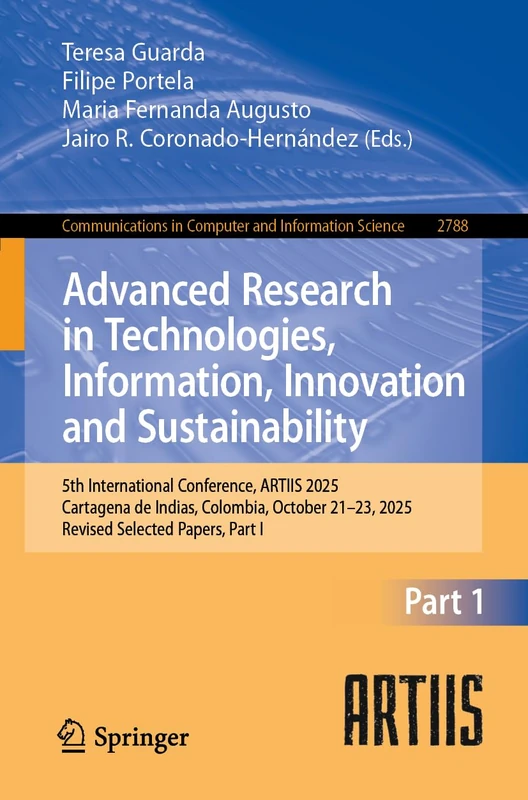 Advanced Research in Technologies, Information, Innovation and Sustainability: 5th International Conference, ARTIIS 2025, Cartagena de Indias, ... in Computer and Information Science, 2788)