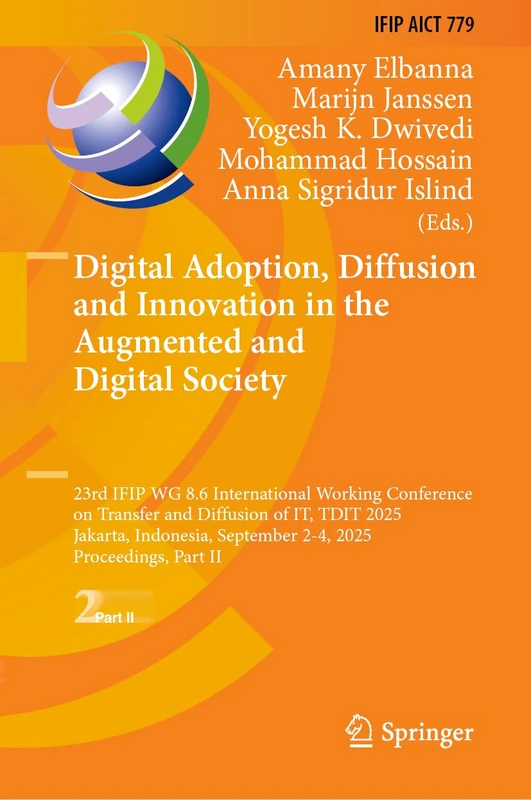 Digital Adoption, Diffusion and Innovation in the Augmented and Digital Society: 23rd IFIP WG 8.6 International Working Conference on Transfer and ... and Communication Technology, 779)