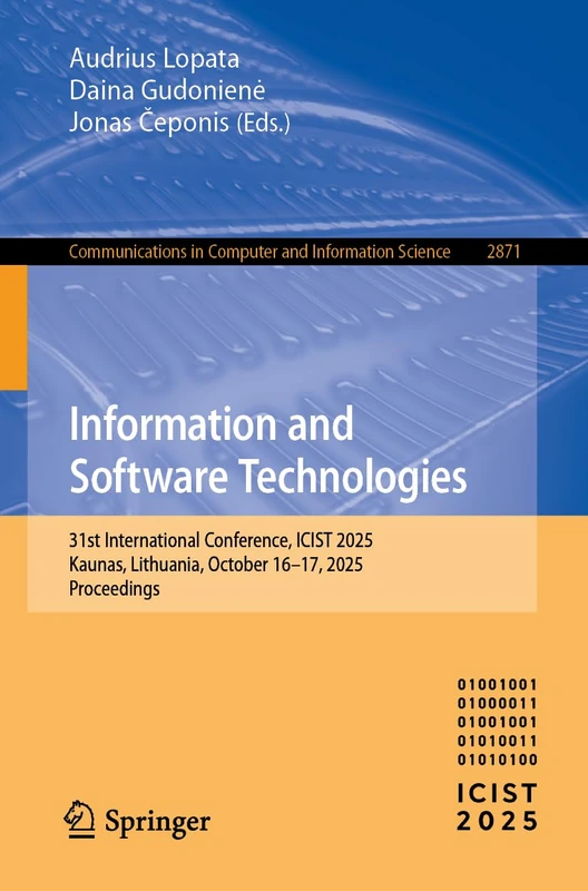 Information and Software Technologies: 31st International Conference, ICIST 2025, Kaunas, Lithuania, October 16–17, 2025, Proceedings (Communications in Computer and Information Science, 2871)