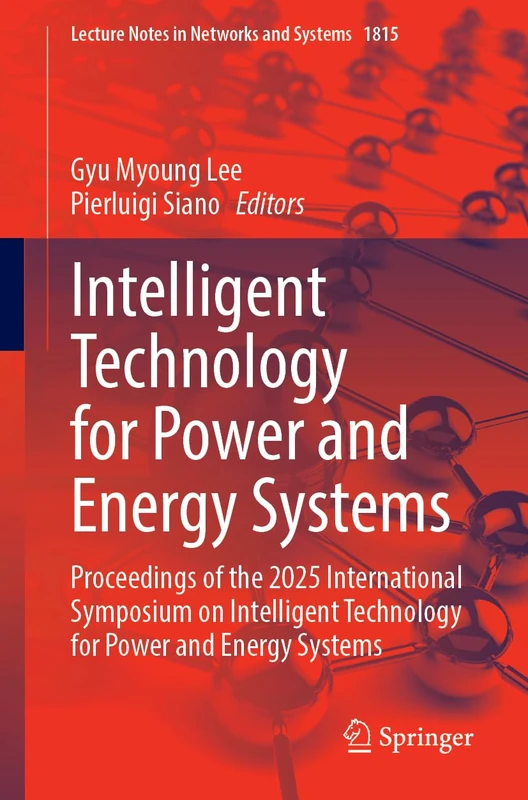 Intelligent Technology for Power and Energy Systems: Proceedings of the 2025 International Symposium on Intelligent Technology for Power and Energy ... (Lecture Notes in Networks and Systems, 1815)