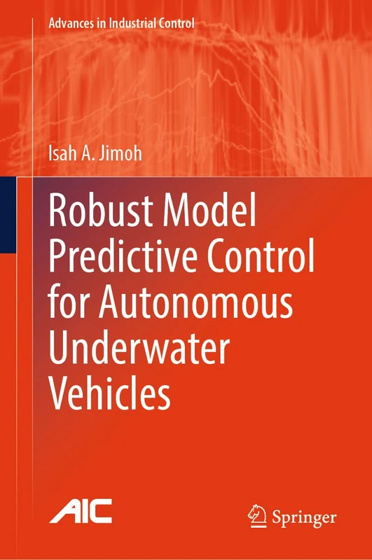 Robust Model Predictive Control for Autonomous Underwater Vehicles (Advances in Industrial Control)