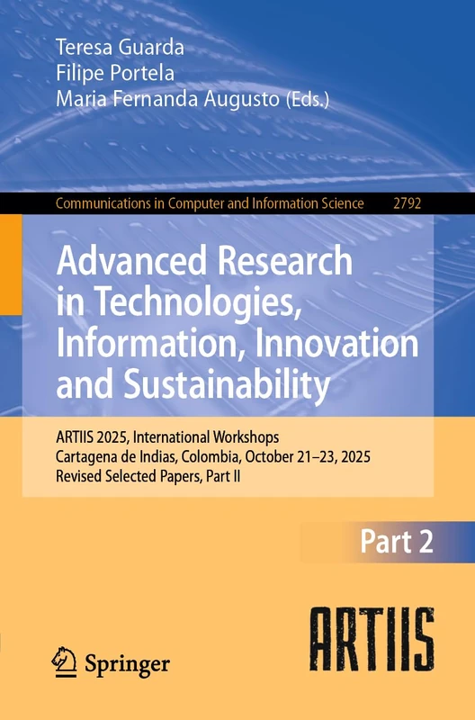 Advanced Research in Technologies, Information, Innovation and Sustainability: ARTIIS 2025, International Workshops, Cartagena de Indias, Colombia, ... in Computer and Information Science, 2792)