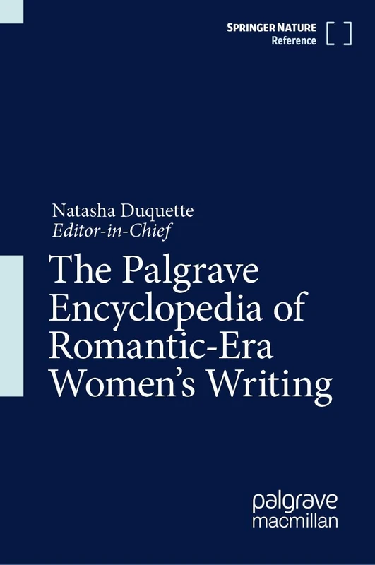 Macmillan Palgrave Encyclopedia of Romantic-Era Women's Writing