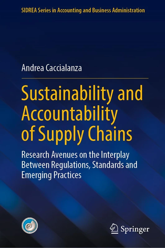 Sustainability and Accountability of Supply Chains: Research Avenues on the Interplay Between Regulations, Standards and Emerging Practices (SIDREA Series in Accounting and Business Administration)