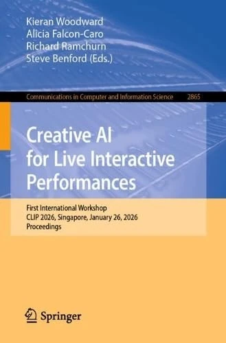 Creative AI for Live Interactive Performances: First International Workshop, CLIP 2026, Singapore, January 26, 2026, Proceedings (Communications in Computer and Information Science, 2865) - Image 1