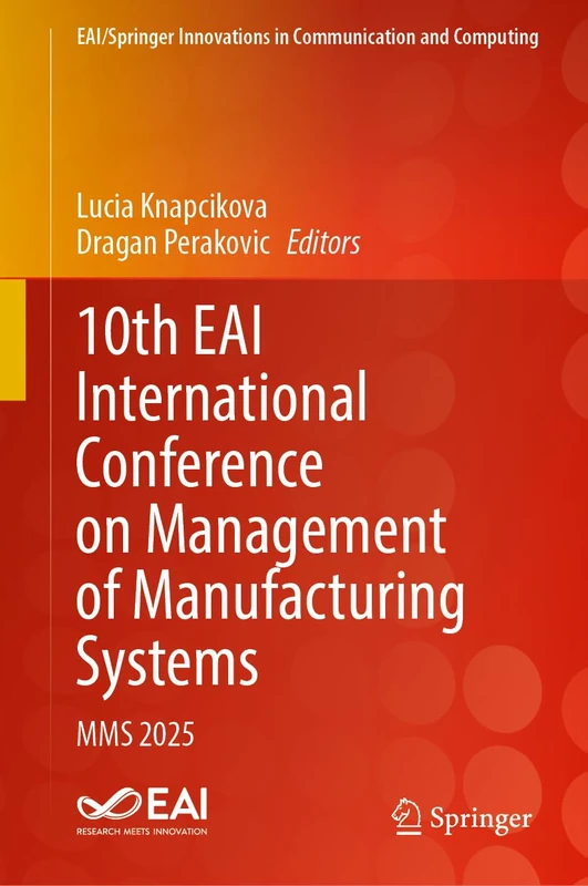 10th EAI International Conference on Management of Manufacturing Systems: MMS 2025 (EAI/Springer Innovations in Communication and Computing)